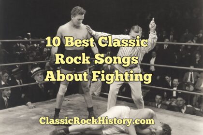 10 Best Classic Rock Songs About Fighting